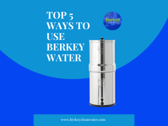 Top 5 Ways to Use Berkey Water