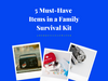 5 Items for Every Family Survival Kit