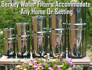 Berkey Water Filters Accommodate Any Home Or Setting