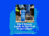 The Ultimate Guide to Survival Water Filters