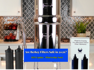 Are Berkey Filters Safe in 2026? (EPA Update + What to Buy Now)