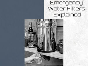 Emergency Water Filters Explained