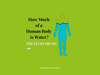How Much of a Human Body Is Water? 60% Isn't the Whole Story