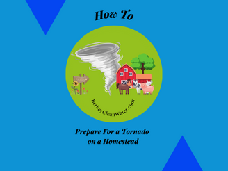 How To Prepare For a Tornado on a Homestead