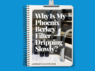 Why Is My Berkey Phoenix Filter Dripping Slowly?